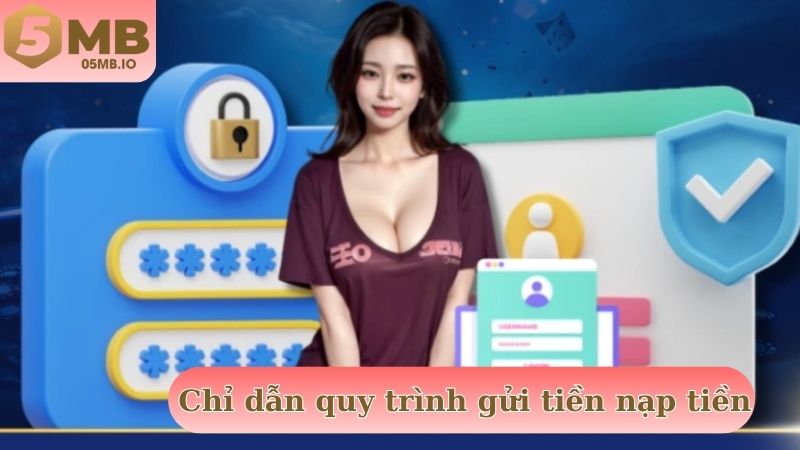 Chỉ dẫn gửi tiền nạp tiền với quy trình thao tác cơ bản