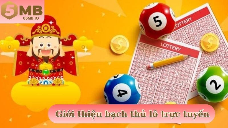 Giới thiệu bạch thủ lô khi tham gia giải trí cùng lô đề trực tuyến