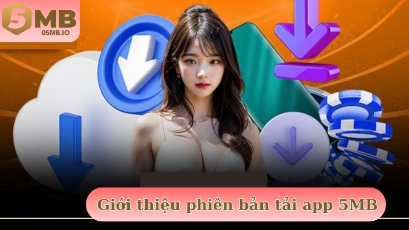 Giới thiệu phiên bản tải app 5MB hiện đại