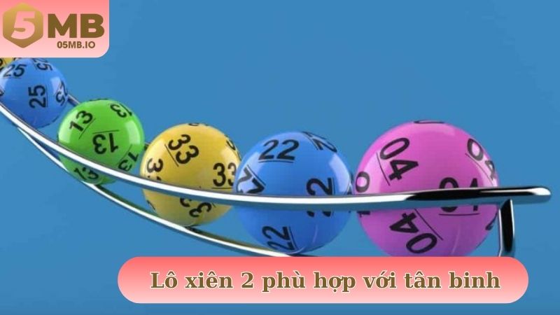 Lô xiên 2 phù hợp với tân binh và rất dễ thắng