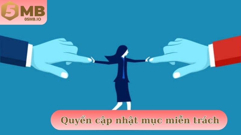 Quyền cập nhật nội dung chính sách miễn trừ trách nhiệm mới