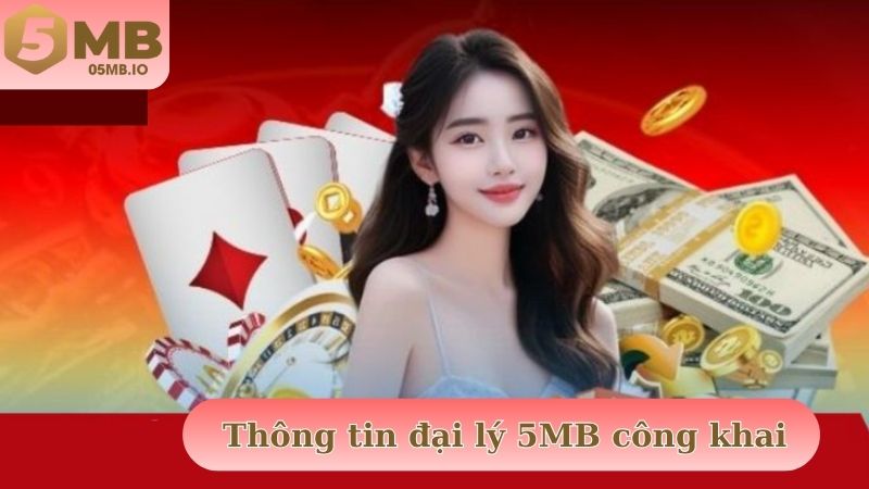 Thông tin về đại lý 5MB được nhà cái cập nhật công khai