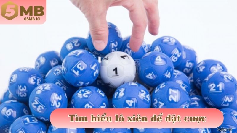 Tìm hiểu lô xiên để nắm rõ bản chất của hình thức đặt cược