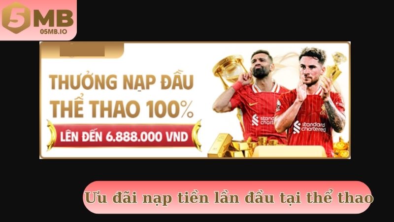 Ưu đãi nạp tiền lần đầu tại thể thao với giá trị 100%