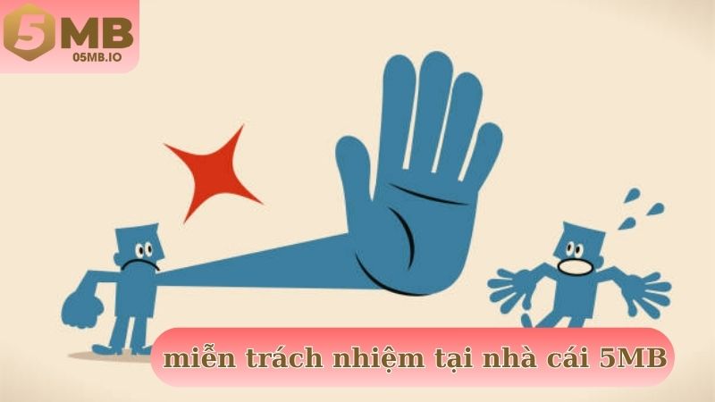 Chính sách miễn trừ trách nhiệm được áp dụng tại nhà cái 5MB